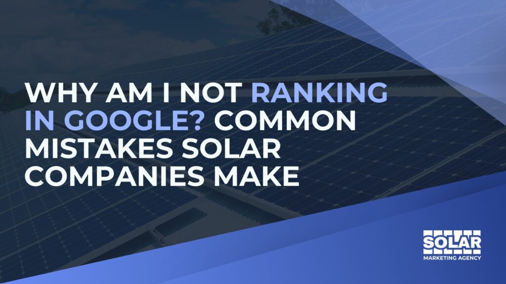 Why Am I Not Ranking in Google? Common Mistakes Solar Companies Make